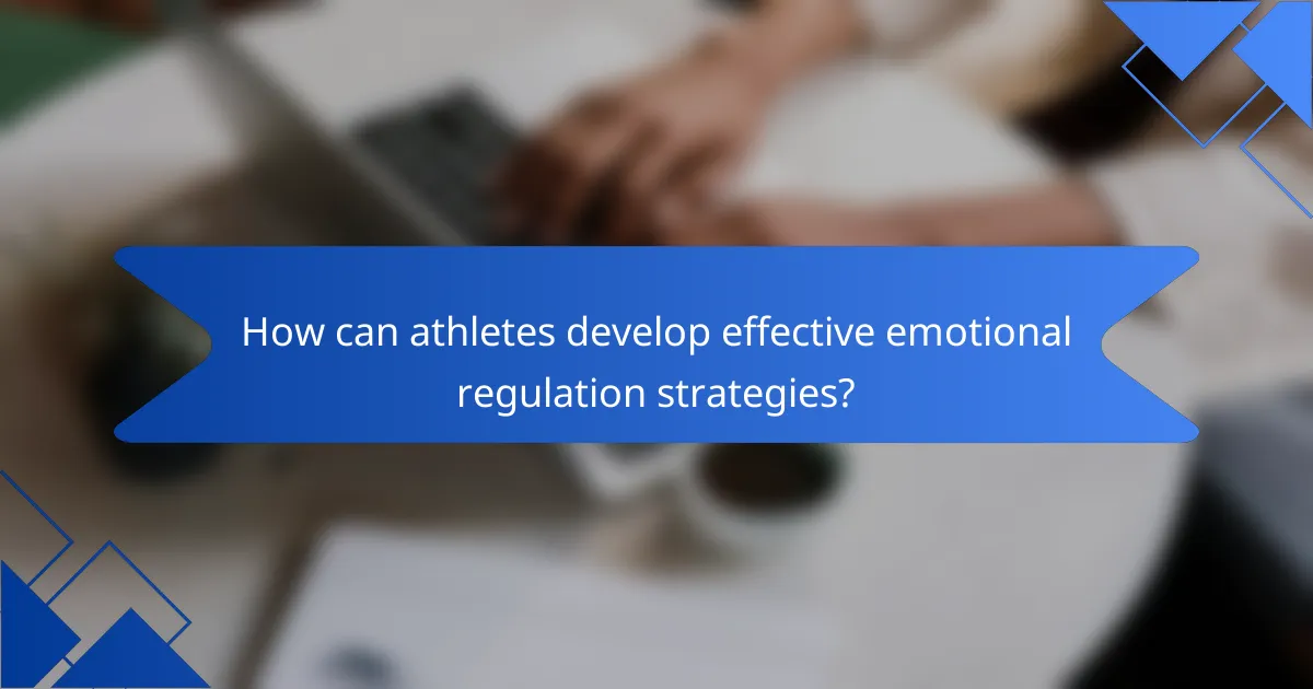 How can athletes develop effective emotional regulation strategies?