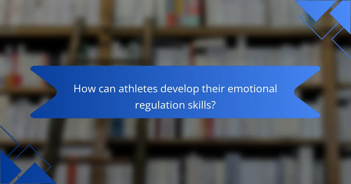 How can athletes develop their emotional regulation skills?