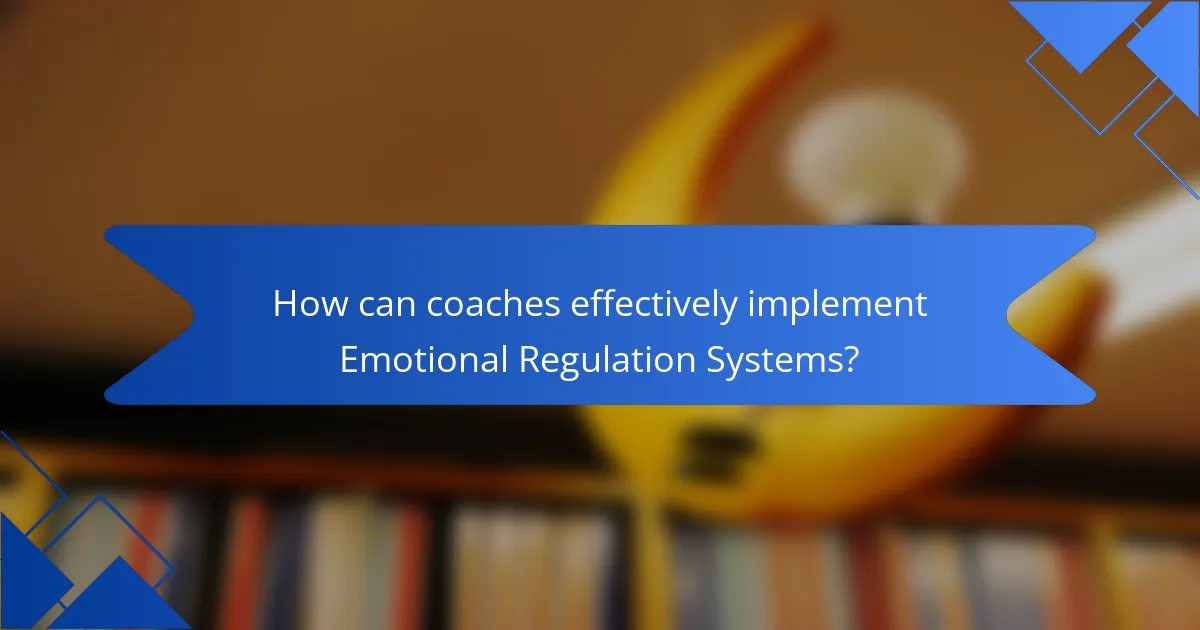 How can coaches effectively implement Emotional Regulation Systems?