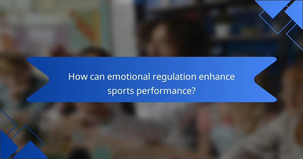 How can emotional regulation enhance sports performance?