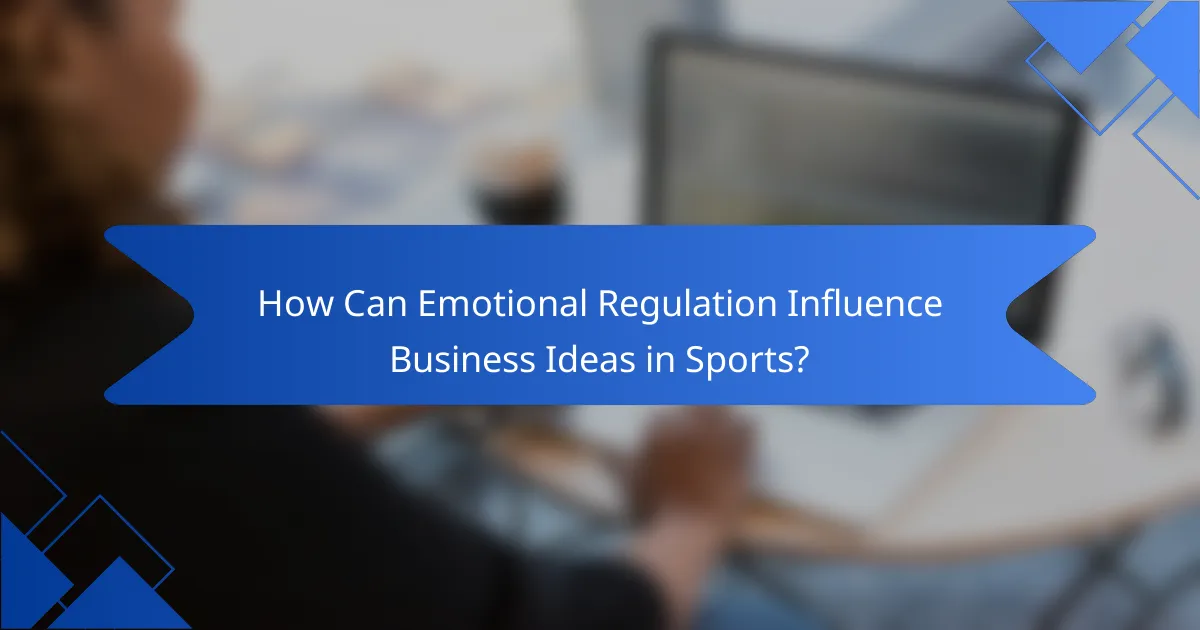 How Can Emotional Regulation Influence Business Ideas in Sports?