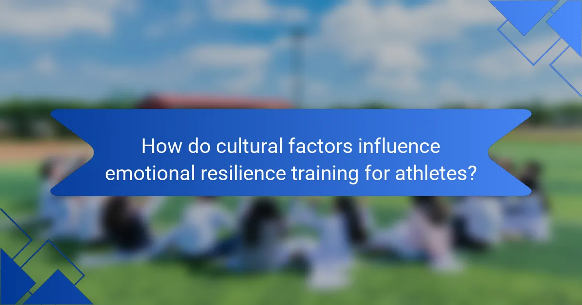 How do cultural factors influence emotional resilience training for athletes?