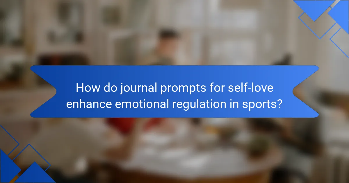 How do journal prompts for self-love enhance emotional regulation in sports?