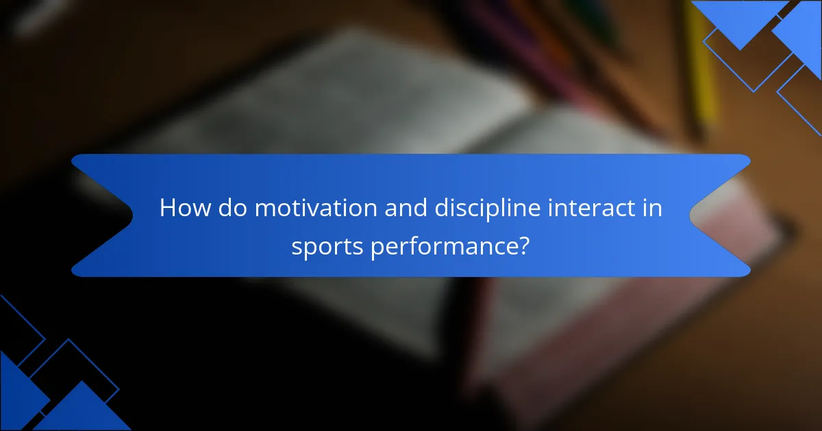 How do motivation and discipline interact in sports performance?