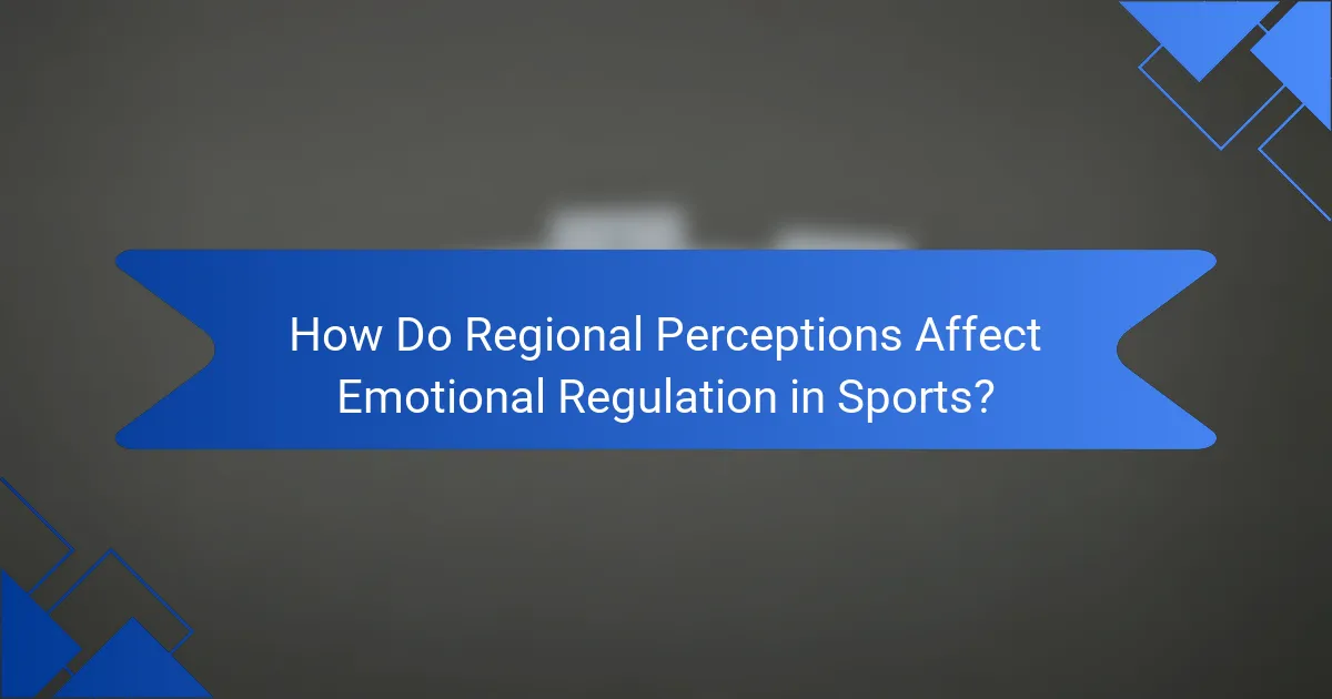 How Do Regional Perceptions Affect Emotional Regulation in Sports?