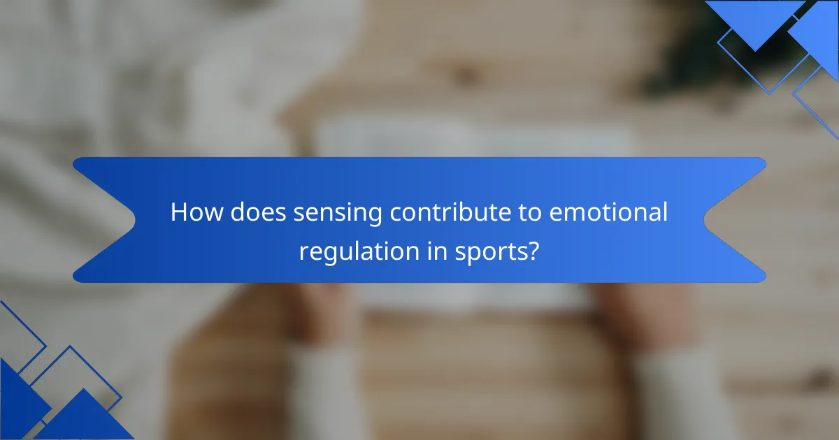 How does sensing contribute to emotional regulation in sports?