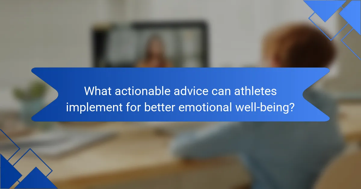 What actionable advice can athletes implement for better emotional well-being?