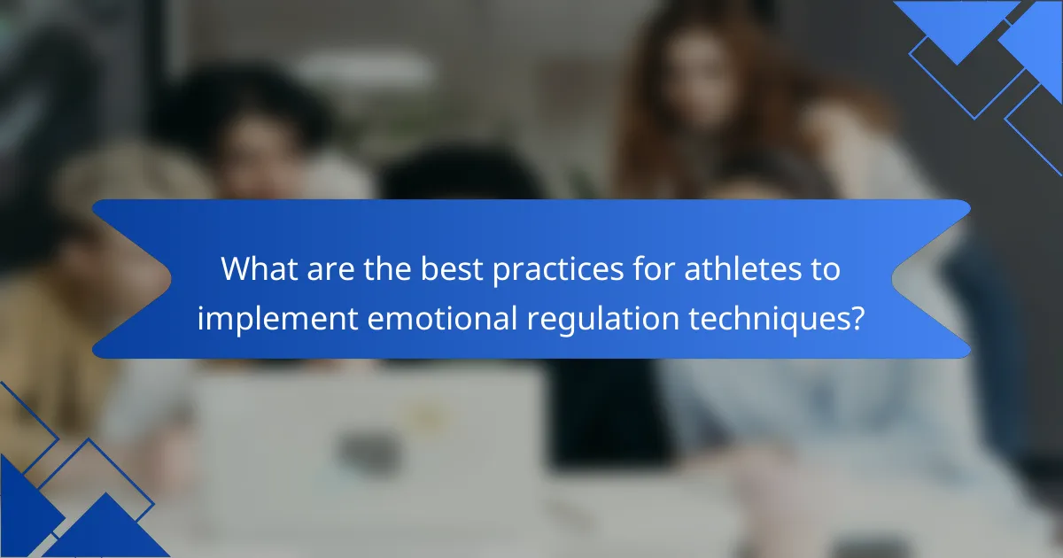 What are the best practices for athletes to implement emotional regulation techniques?