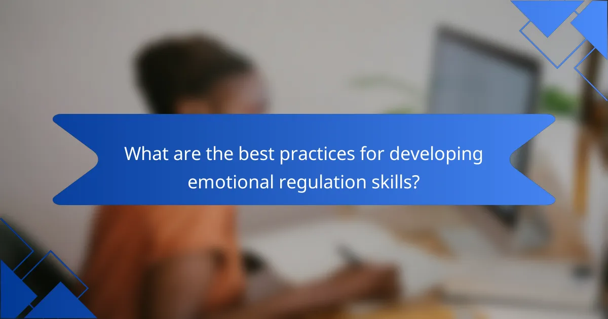 What are the best practices for developing emotional regulation skills?