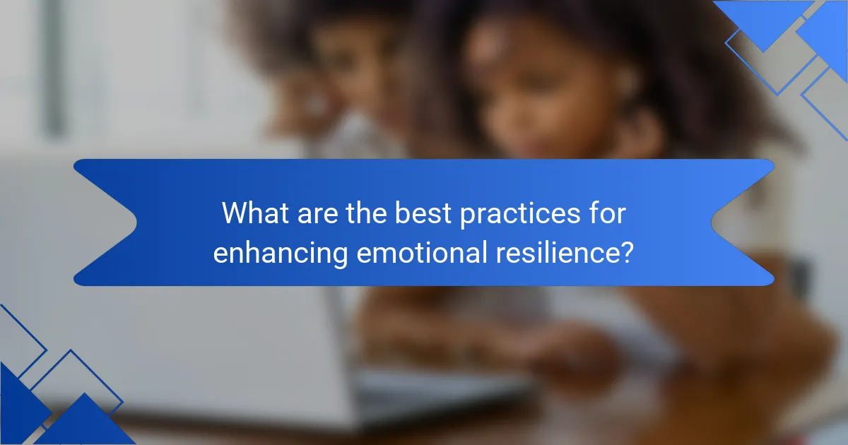 What are the best practices for enhancing emotional resilience?