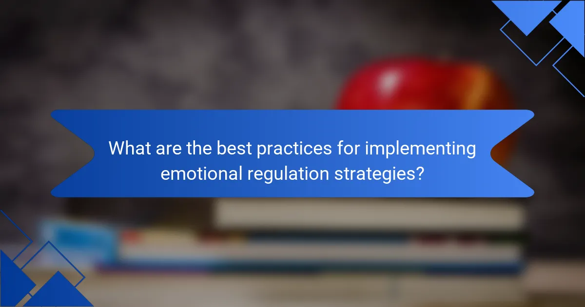 What are the best practices for implementing emotional regulation strategies?