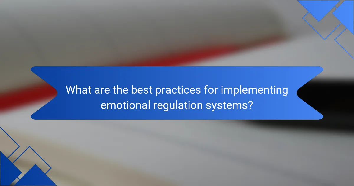 What are the best practices for implementing emotional regulation systems?
