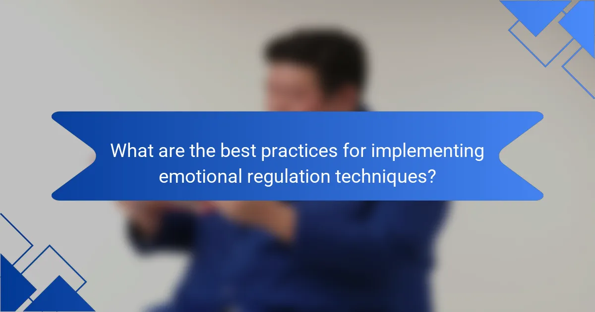 What are the best practices for implementing emotional regulation techniques?