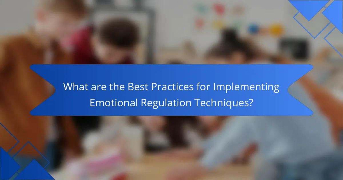 What are the Best Practices for Implementing Emotional Regulation Techniques?