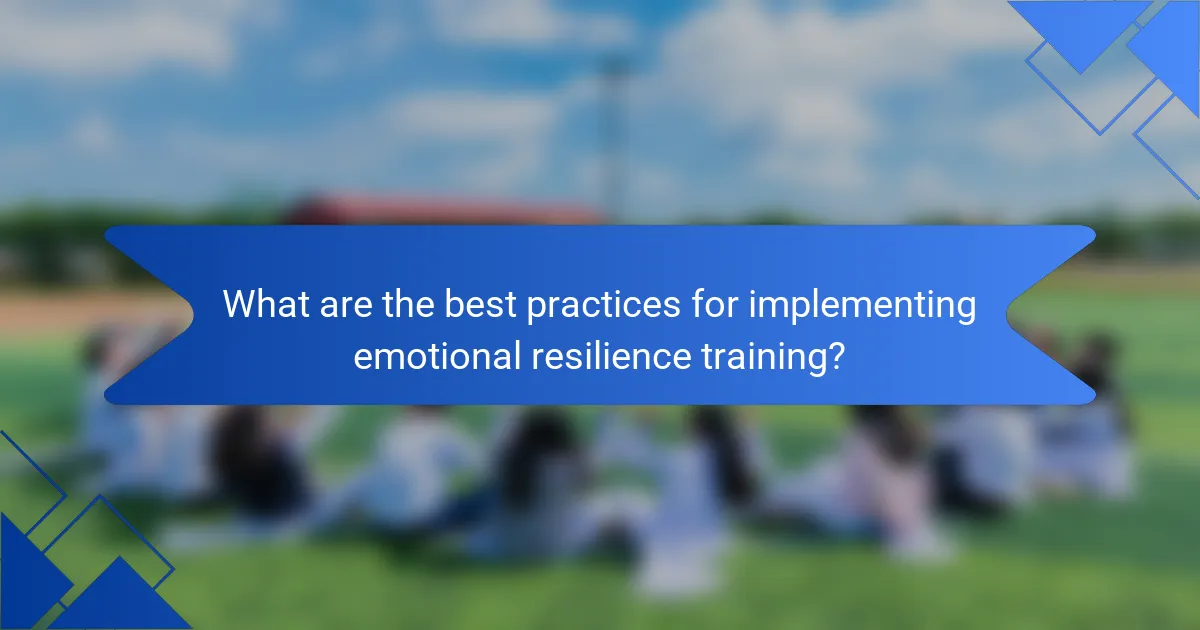 What are the best practices for implementing emotional resilience training?