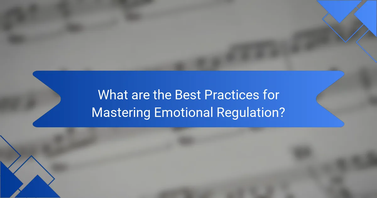 What are the Best Practices for Mastering Emotional Regulation?