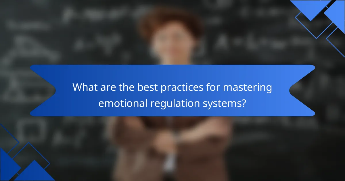 What are the best practices for mastering emotional regulation systems?