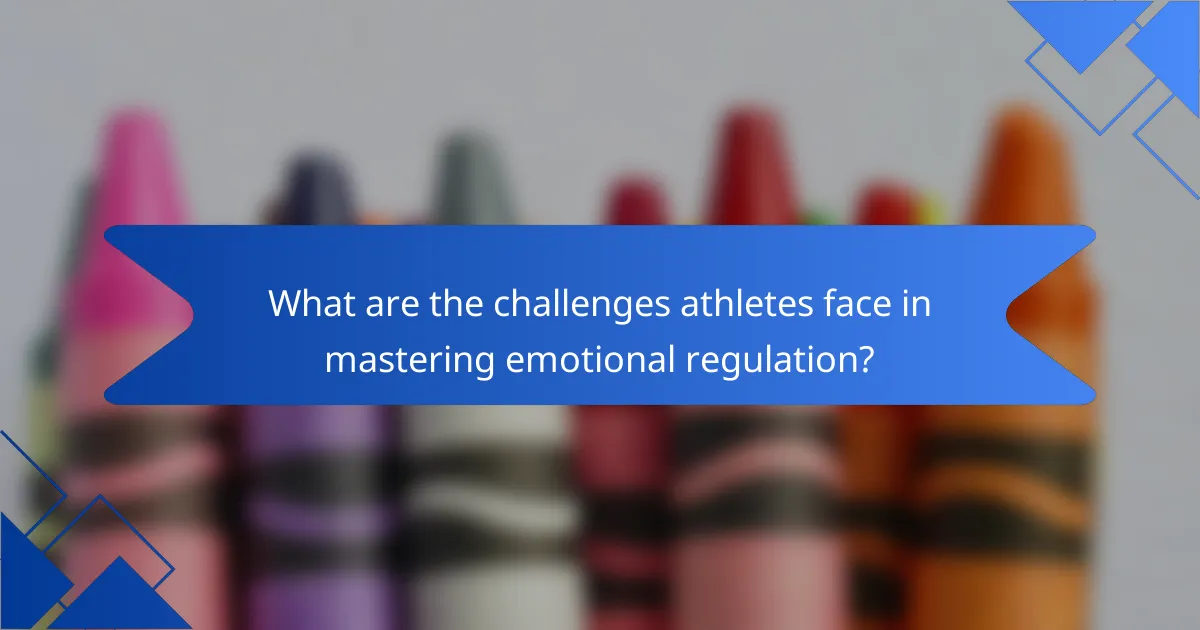 What are the challenges athletes face in mastering emotional regulation?