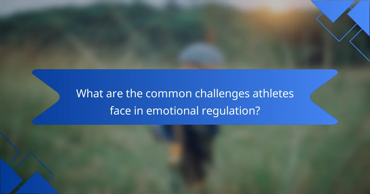 What are the common challenges athletes face in emotional regulation?