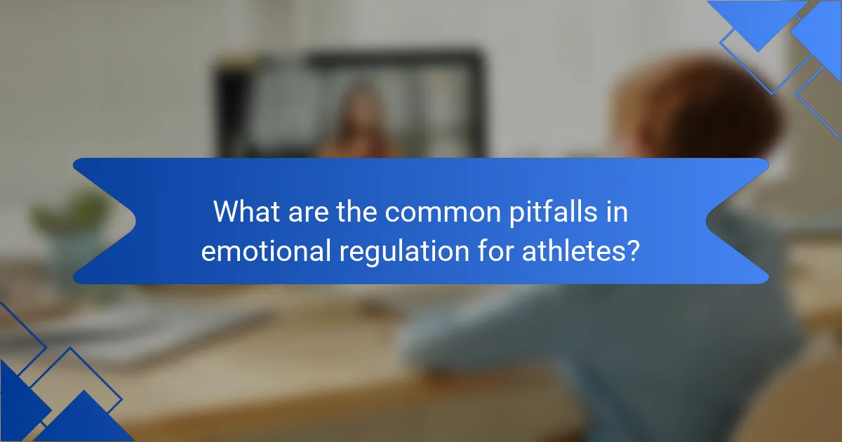 What are the common pitfalls in emotional regulation for athletes?