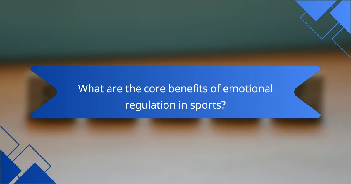 What are the core benefits of emotional regulation in sports?
