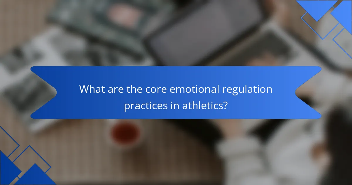 What are the core emotional regulation practices in athletics?