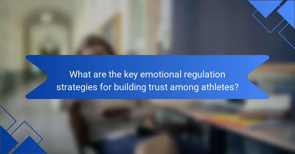 What are the key emotional regulation strategies for building trust among athletes?