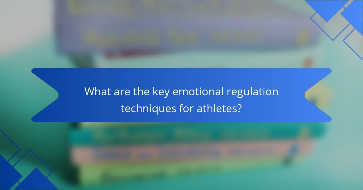What are the key emotional regulation techniques for athletes?