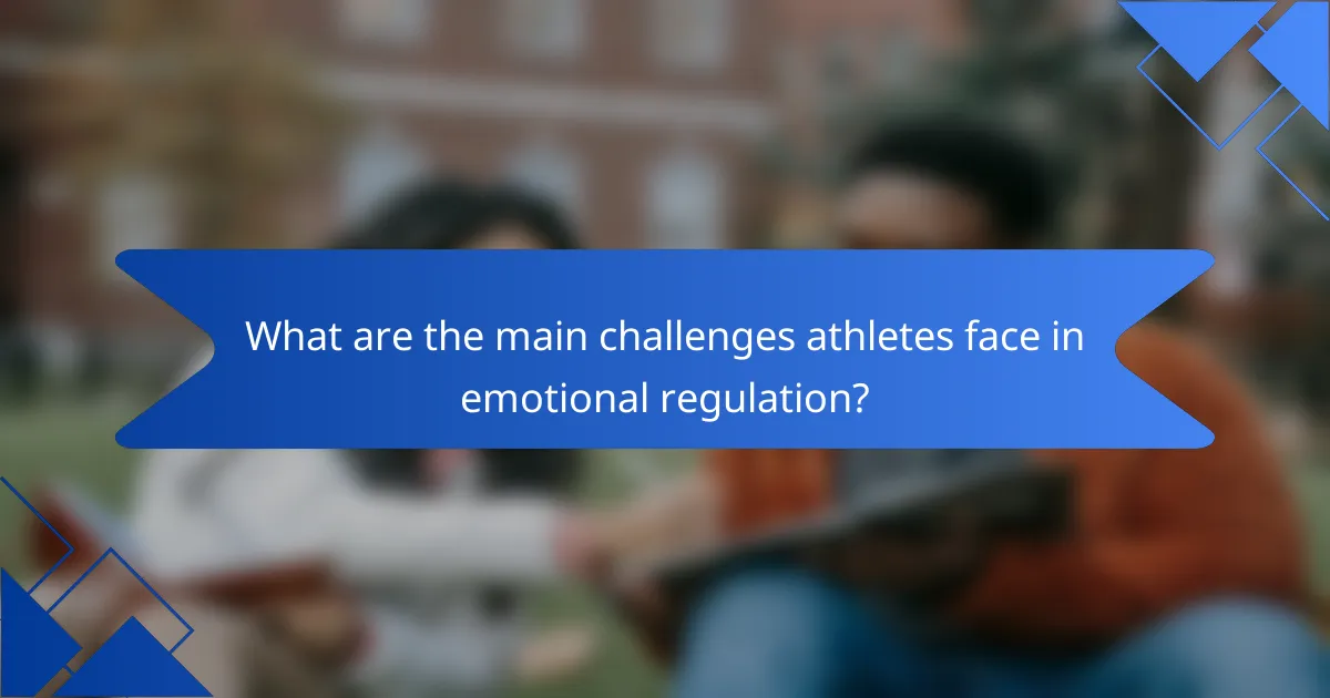 What are the main challenges athletes face in emotional regulation?