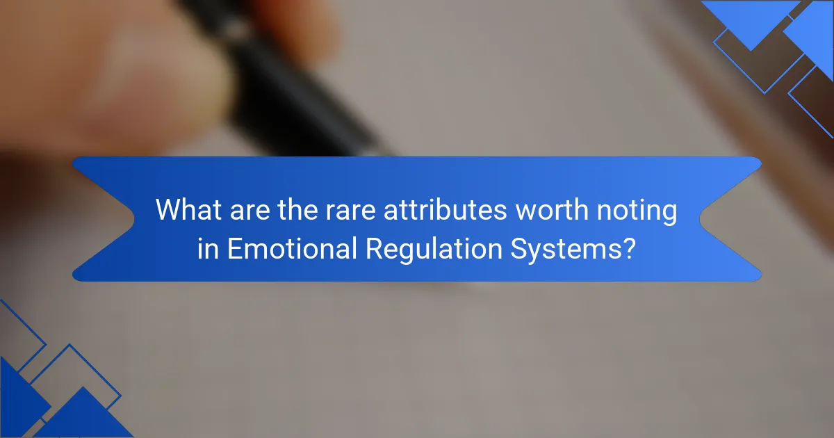 What are the rare attributes worth noting in Emotional Regulation Systems?