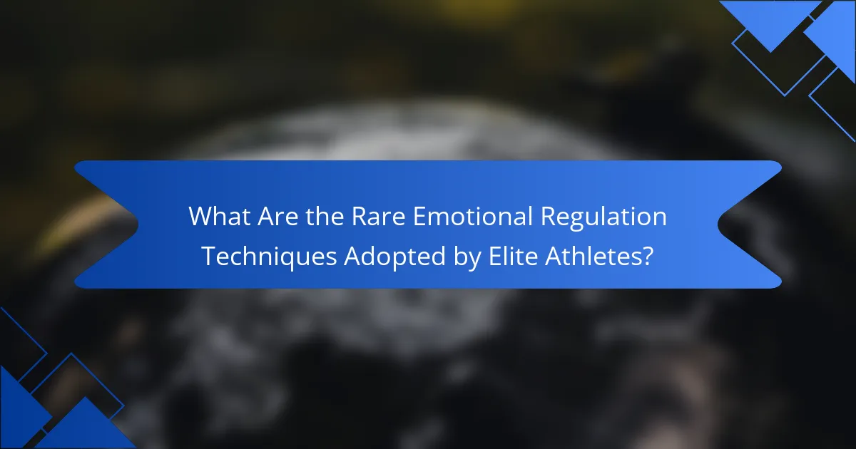 What Are the Rare Emotional Regulation Techniques Adopted by Elite Athletes?