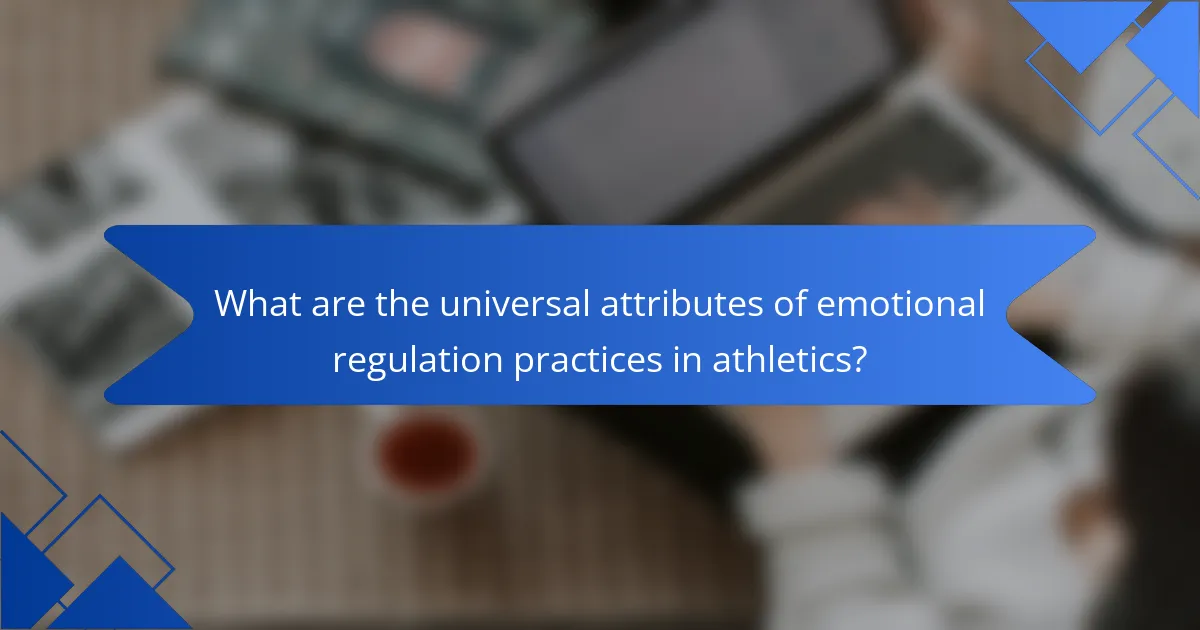 What are the universal attributes of emotional regulation practices in athletics?