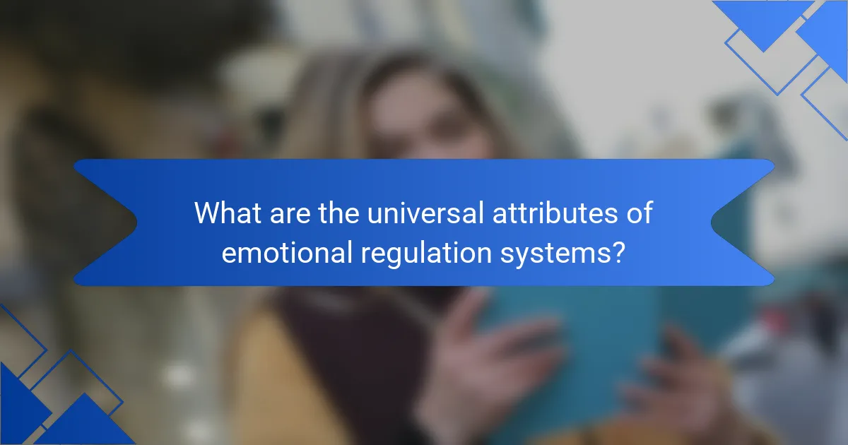 What are the universal attributes of emotional regulation systems?