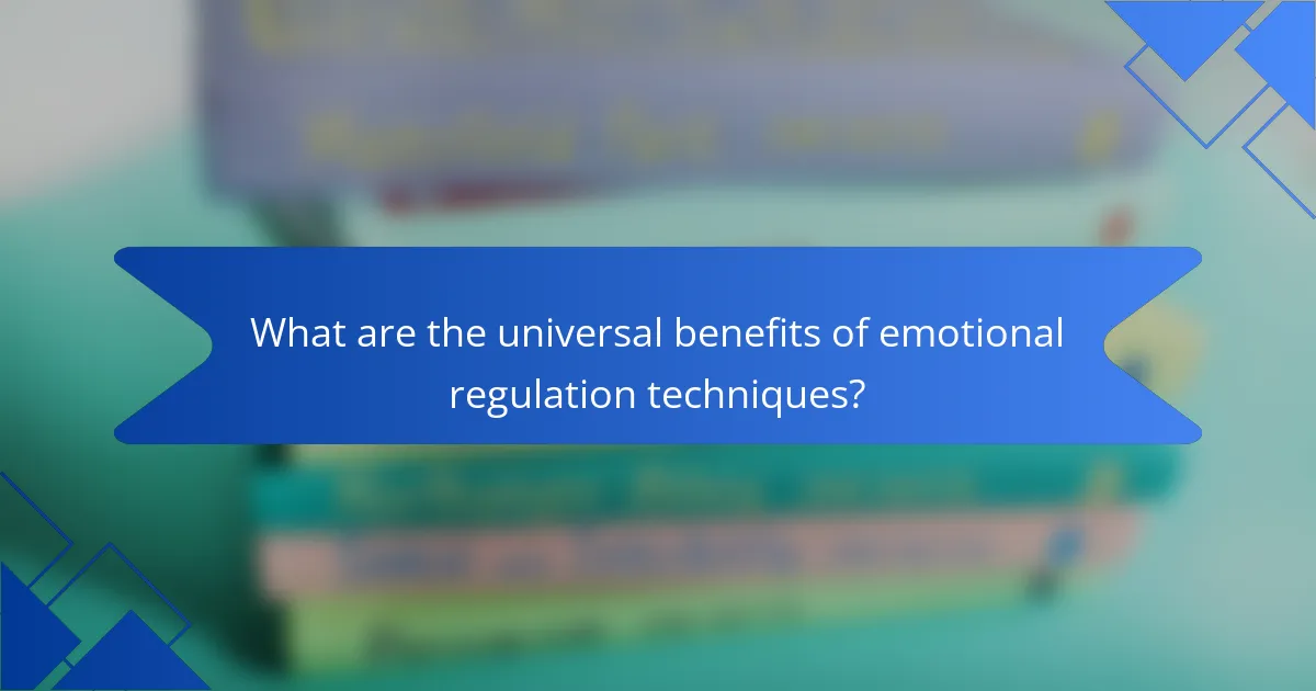 What are the universal benefits of emotional regulation techniques?