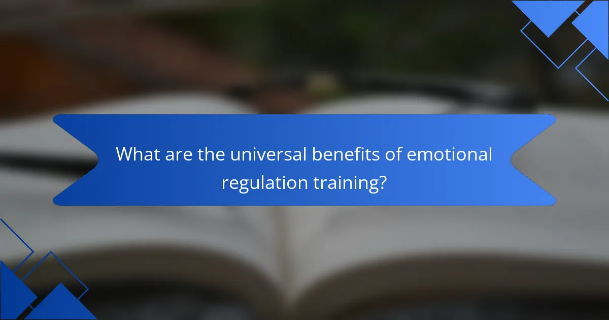 What are the universal benefits of emotional regulation training?