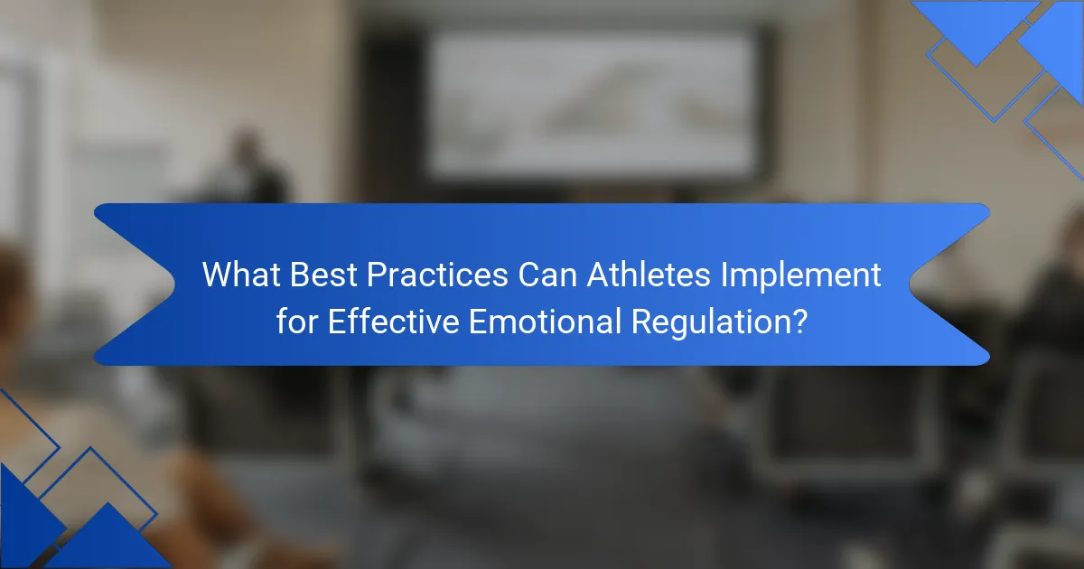 What Best Practices Can Athletes Implement for Effective Emotional Regulation?