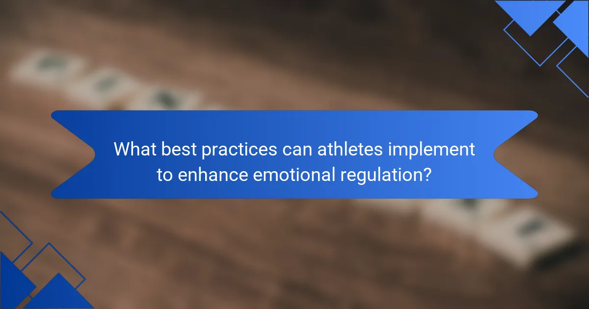 What best practices can athletes implement to enhance emotional regulation?