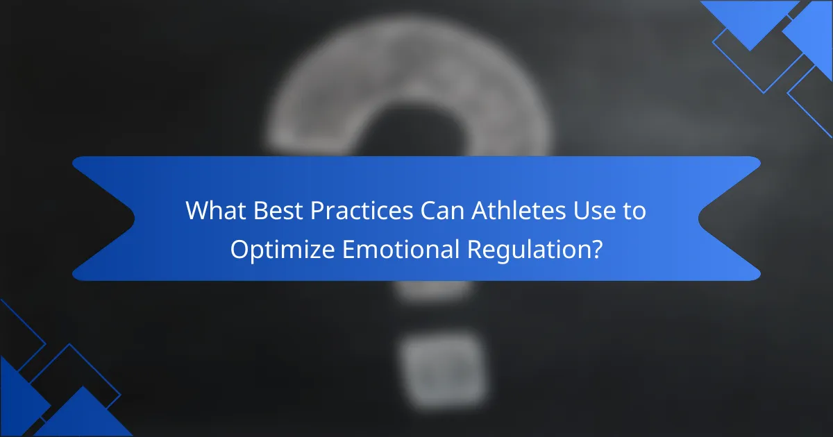 What Best Practices Can Athletes Use to Optimize Emotional Regulation?