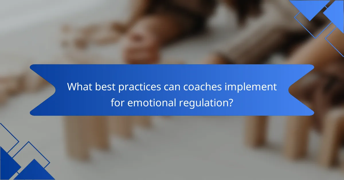 What best practices can coaches implement for emotional regulation?