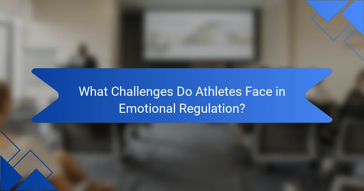 What Challenges Do Athletes Face in Emotional Regulation?