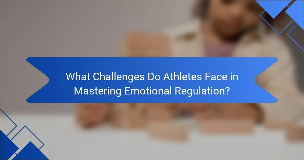 What Challenges Do Athletes Face in Mastering Emotional Regulation?