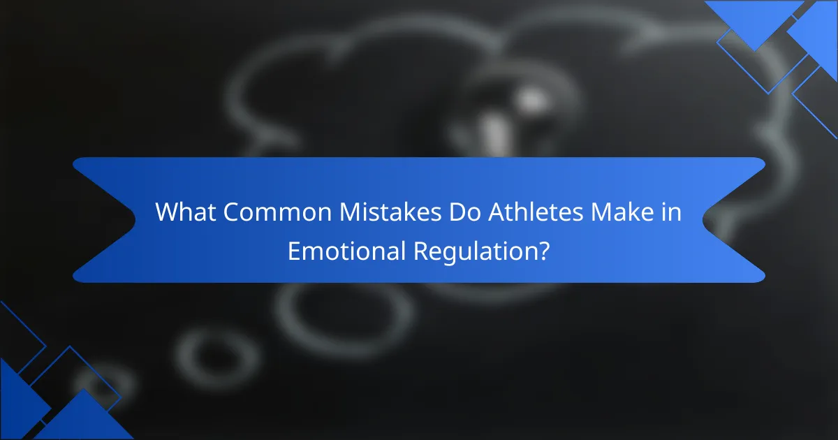 What common mistakes do athletes make in emotional regulation?