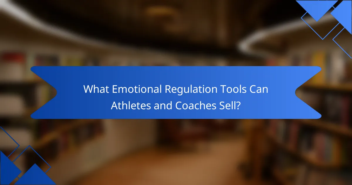 What Emotional Regulation Tools Can Athletes and Coaches Sell?