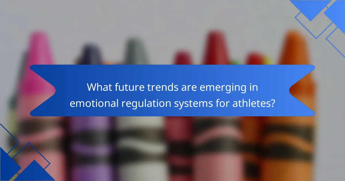 What future trends are emerging in emotional regulation systems for athletes?