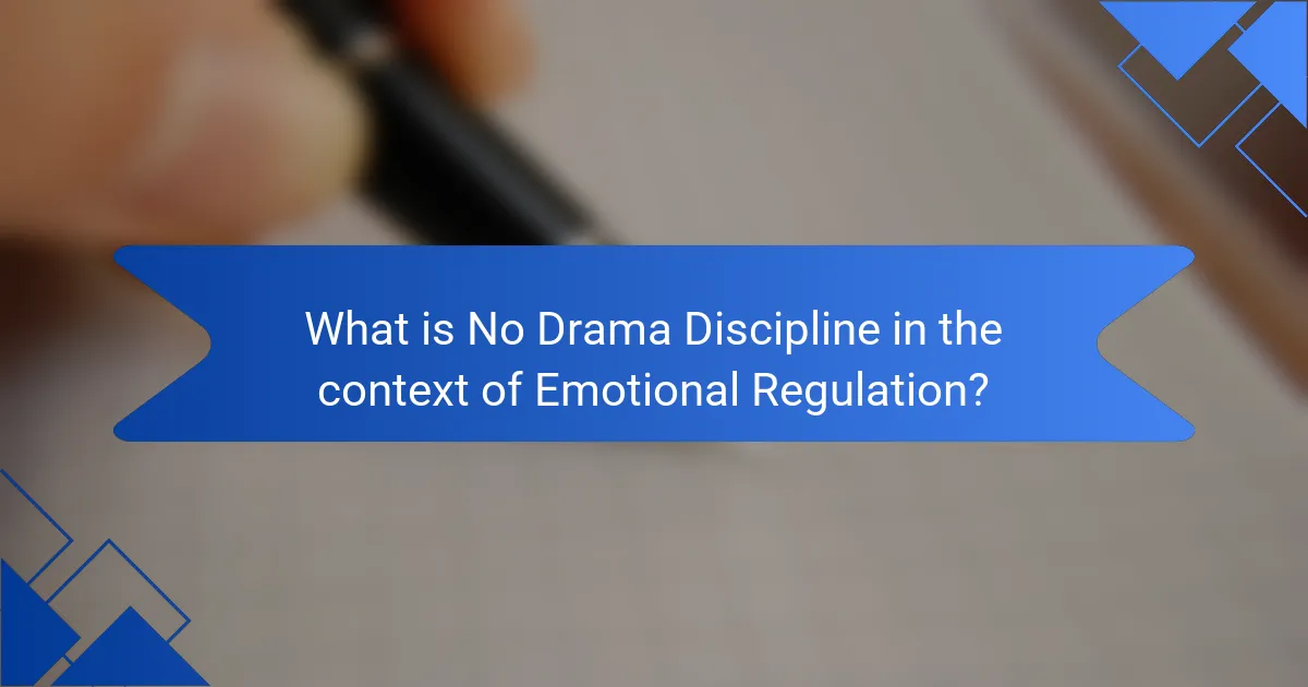 What is No Drama Discipline in the context of Emotional Regulation?