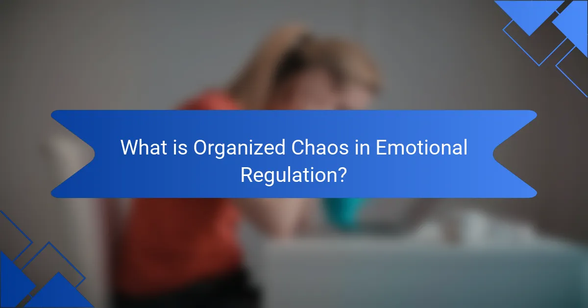 What is Organized Chaos in Emotional Regulation?
