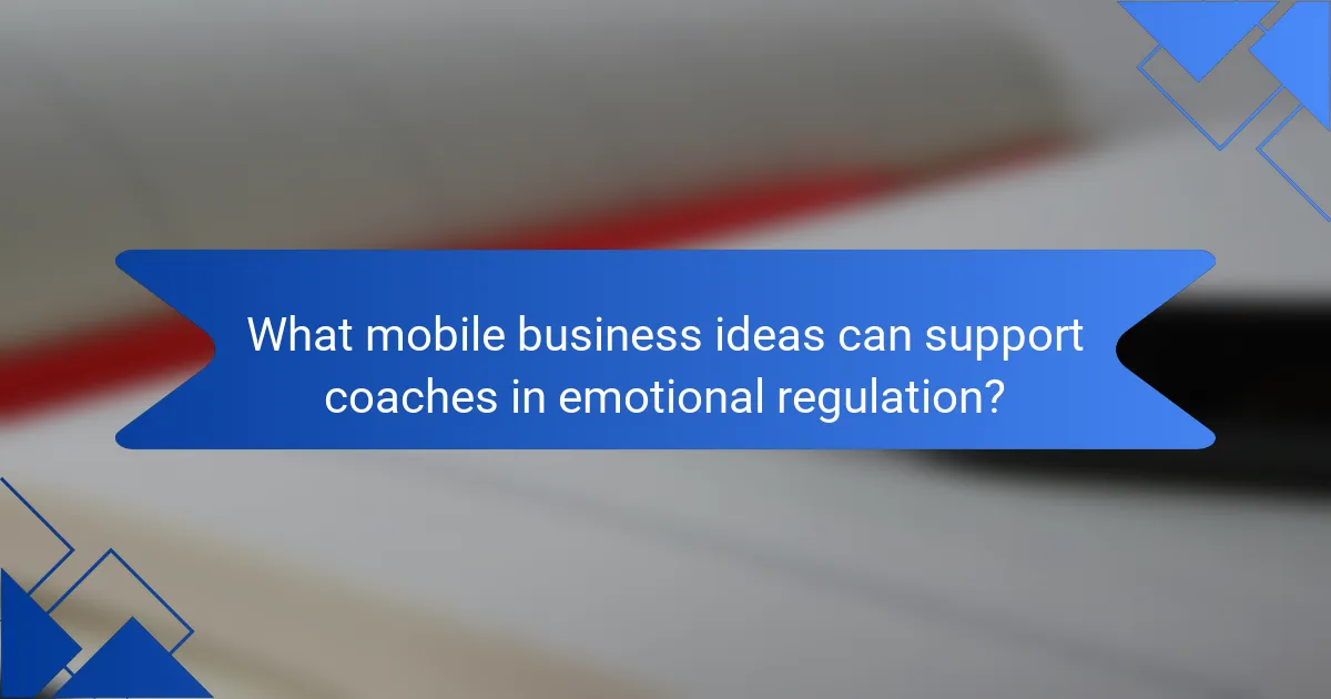 What mobile business ideas can support coaches in emotional regulation?