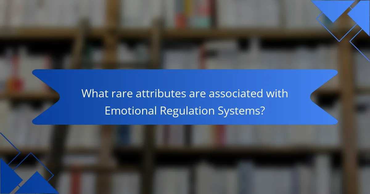 What rare attributes are associated with Emotional Regulation Systems?