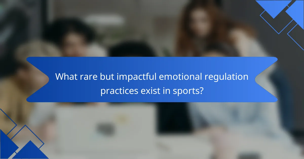 What rare but impactful emotional regulation practices exist in sports?