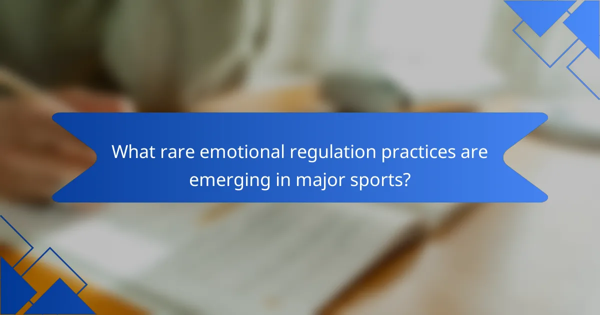 What rare emotional regulation practices are emerging in major sports?